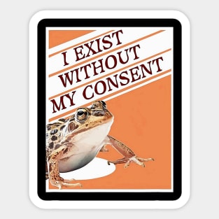 Frog Pet I Exist Without My Consent Funny Frog Meme Sticker